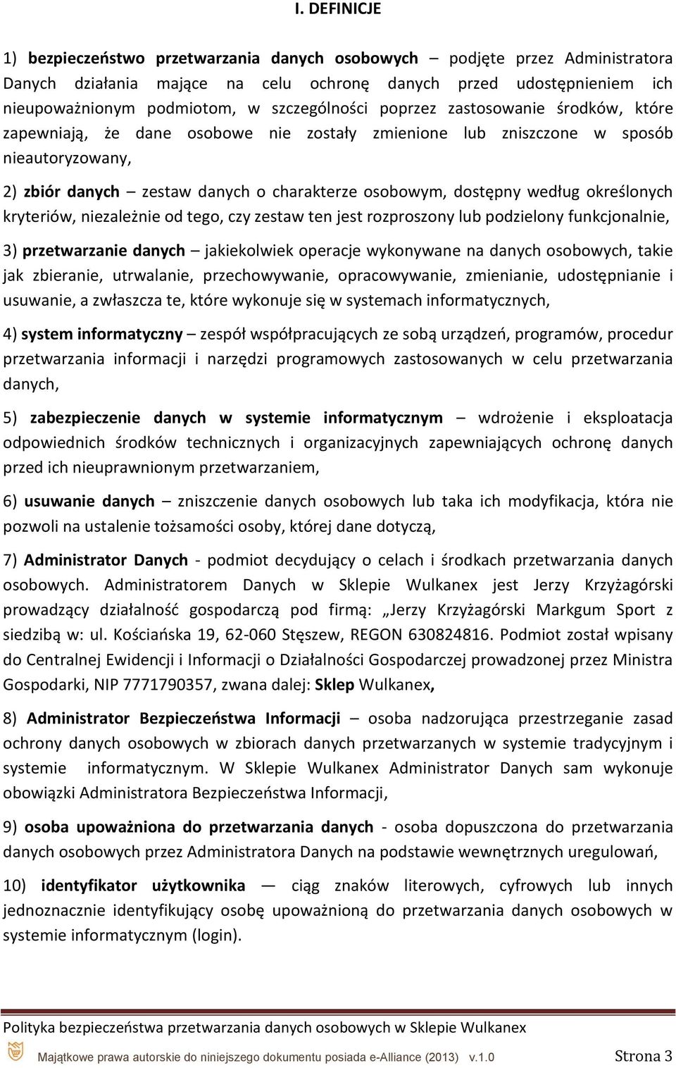 dostępny według określonych kryteriów, niezależnie od tego, czy zestaw ten jest rozproszony lub podzielony funkcjonalnie, 3) przetwarzanie danych jakiekolwiek operacje wykonywane na danych osobowych,