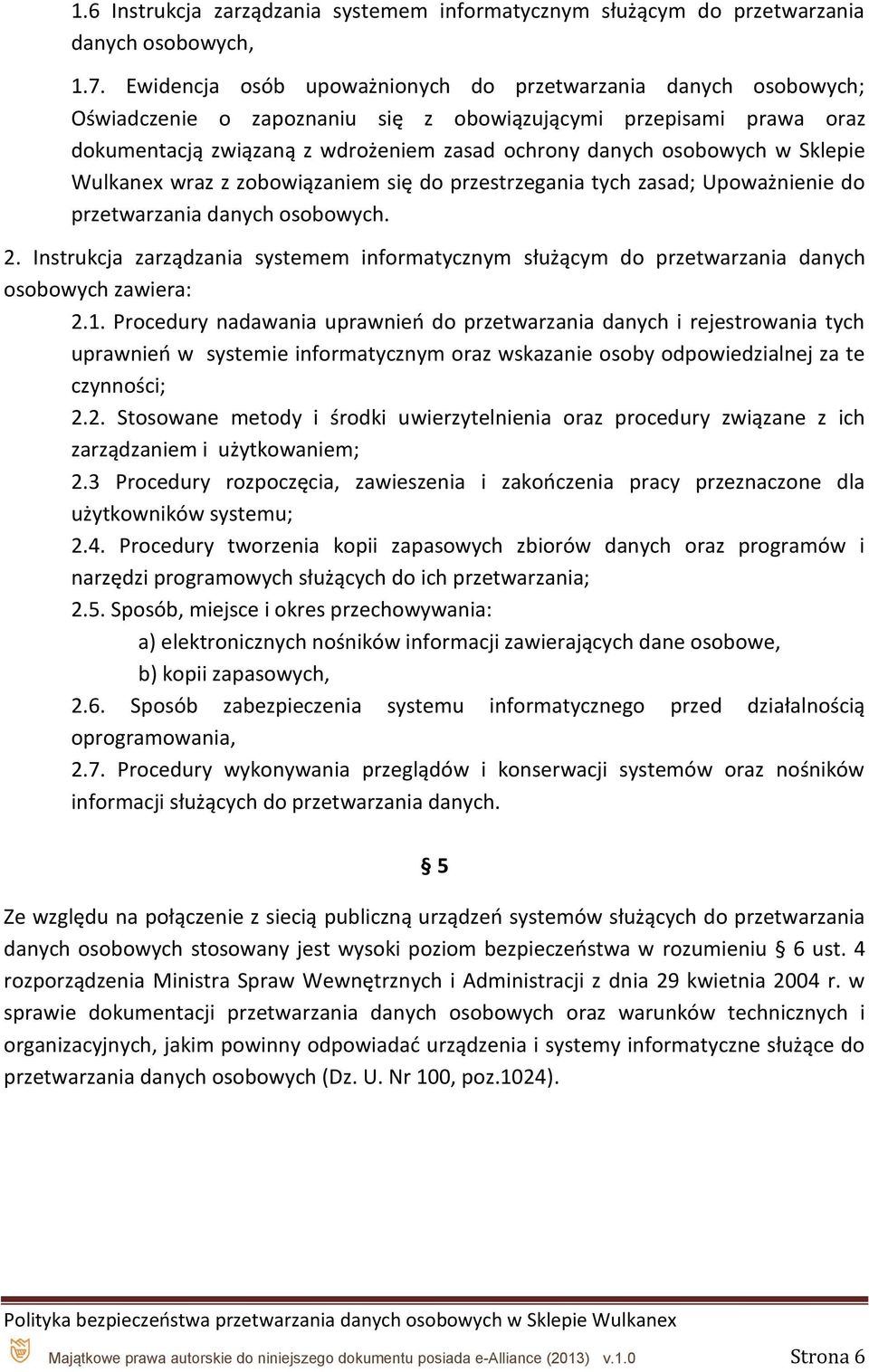 w Sklepie Wulkanex wraz z zobowiązaniem się do przestrzegania tych zasad; Upoważnienie do przetwarzania danych osobowych. 2.