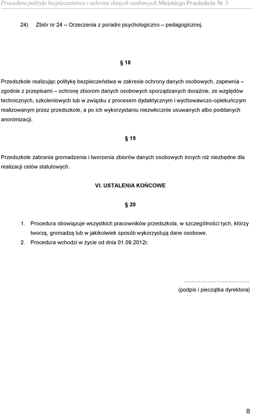 szkoleniowych lub w związku z procesem dydaktycznym i wychowawczo-opiekuńczym realizowanym przez przedszkole, a po ich wykorzystaniu niezwłocznie usuwanych albo poddanych anonimizacji.