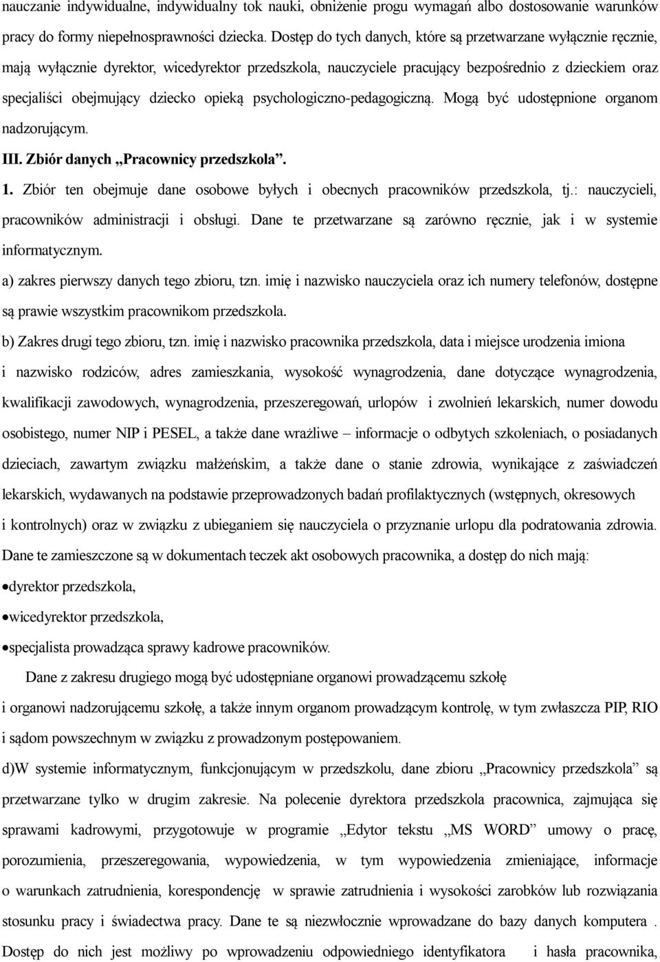 opieką psychologiczno-pedagogiczną. Mogą być udostępnione organom nadzorującym. III. Zbiór danych Pracownicy przedszkola. 1.