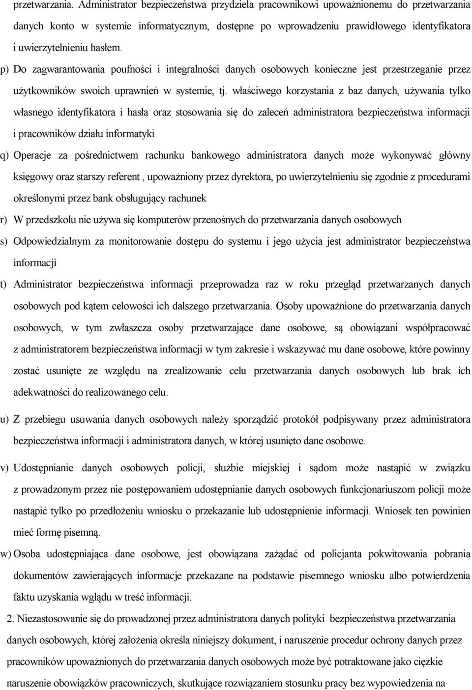 hasłem. p) Do zagwarantowania poufności i integralności danych osobowych konieczne jest przestrzeganie przez użytkowników swoich uprawnień w systemie, tj.