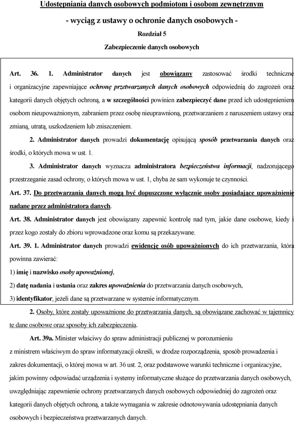 a w szczególności powinien zabezpieczyć dane przed ich udostępnieniem osobom nieupoważnionym, zabraniem przez osobę nieuprawnioną, przetwarzaniem z naruszeniem ustawy oraz zmianą, utratą,
