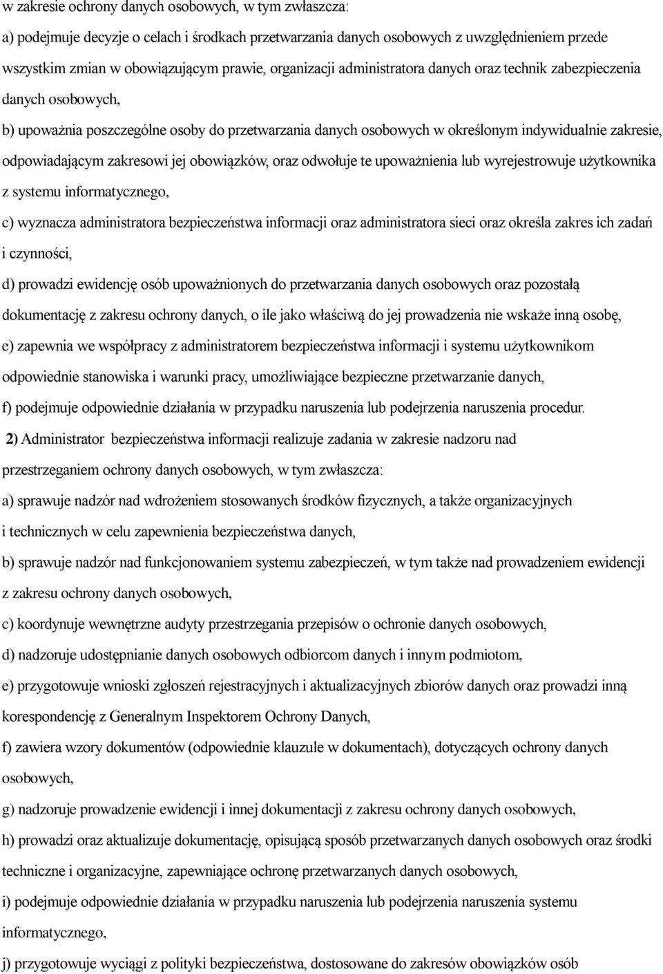zakresowi jej obowiązków, oraz odwołuje te upoważnienia lub wyrejestrowuje użytkownika z systemu informatycznego, c) wyznacza administratora bezpieczeństwa informacji oraz administratora sieci oraz