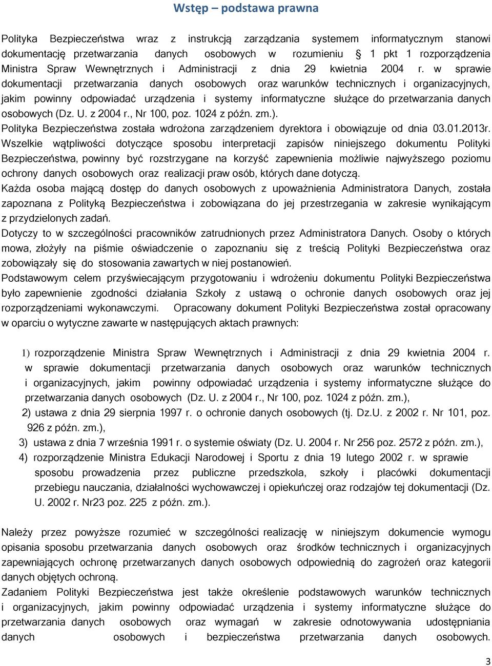 w sprawie dokumentacji przetwarzania danych osobowych oraz warunków technicznych i organizacyjnych, jakim powinny odpowiadać urządzenia i systemy informatyczne służące do przetwarzania danych