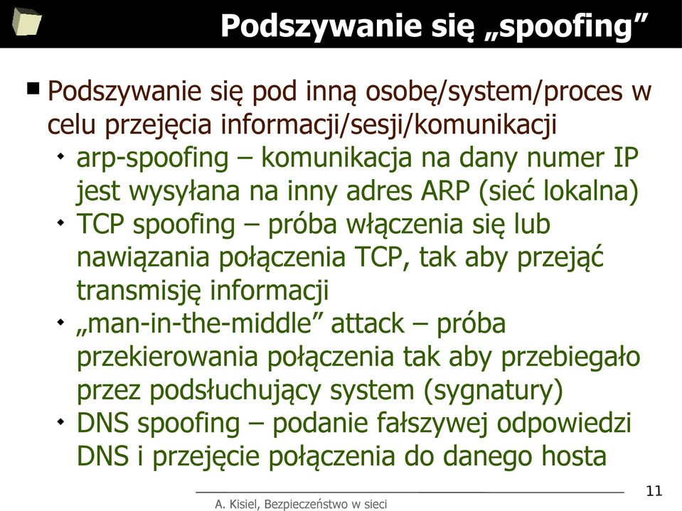 nawiązania połączenia TCP, tak aby przejąć transmisję informacji man-in-the-middle attack próba przekierowania połączenia tak