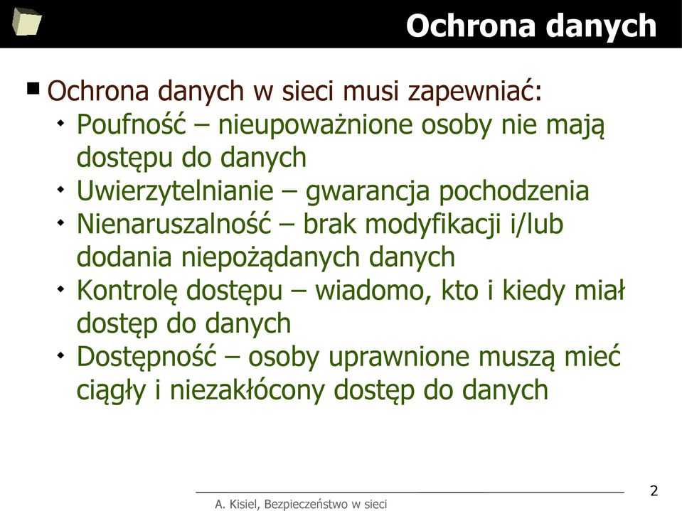 modyfikacji i/lub dodania niepożądanych danych Kontrolę dostępu wiadomo, kto i kiedy miał