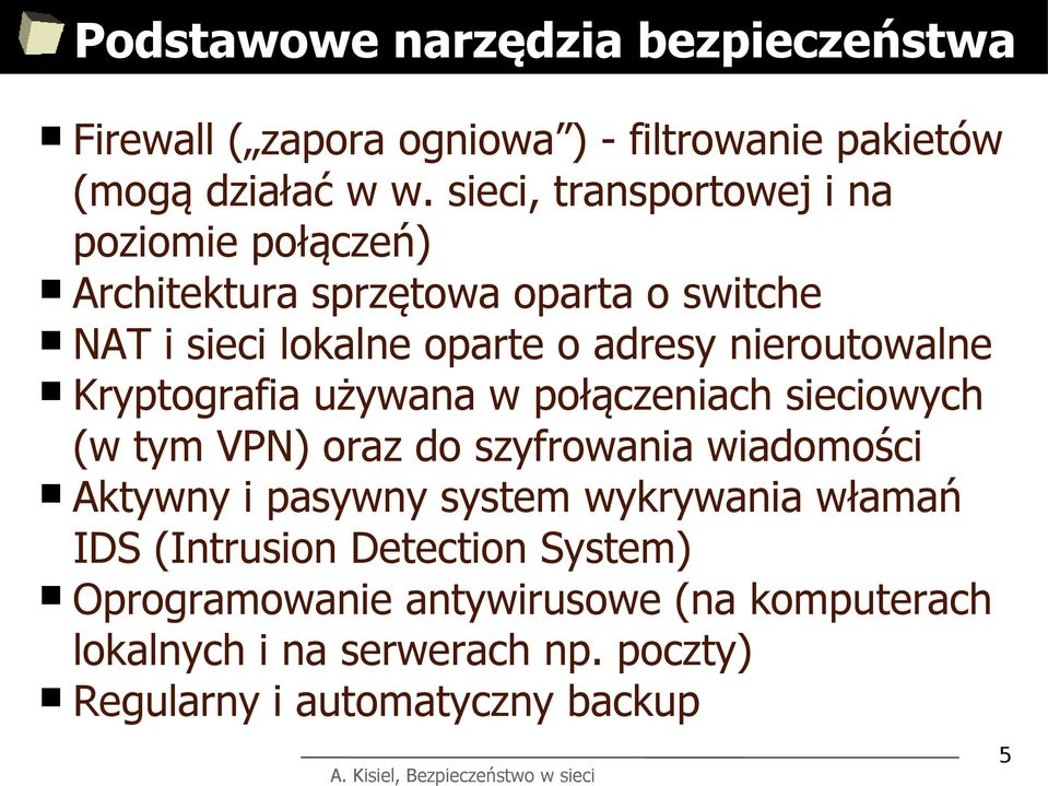 nieroutowalne Kryptografia używana w połączeniach sieciowych (w tym VPN) oraz do szyfrowania wiadomości Aktywny i pasywny system