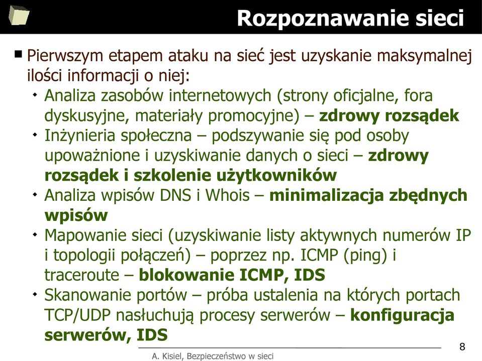 szkolenie użytkowników Analiza wpisów DNS i Whois minimalizacja zbędnych wpisów Mapowanie sieci (uzyskiwanie listy aktywnych numerów IP i topologii połączeń)