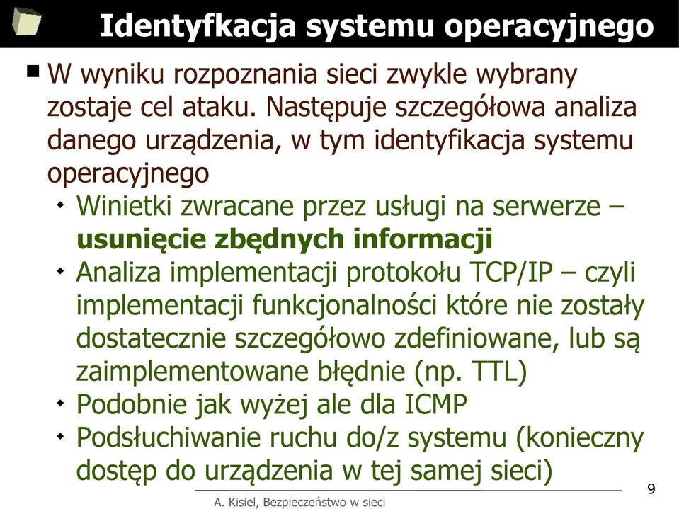 usunięcie zbędnych informacji Analiza implementacji protokołu TCP/IP czyli implementacji funkcjonalności które nie zostały dostatecznie