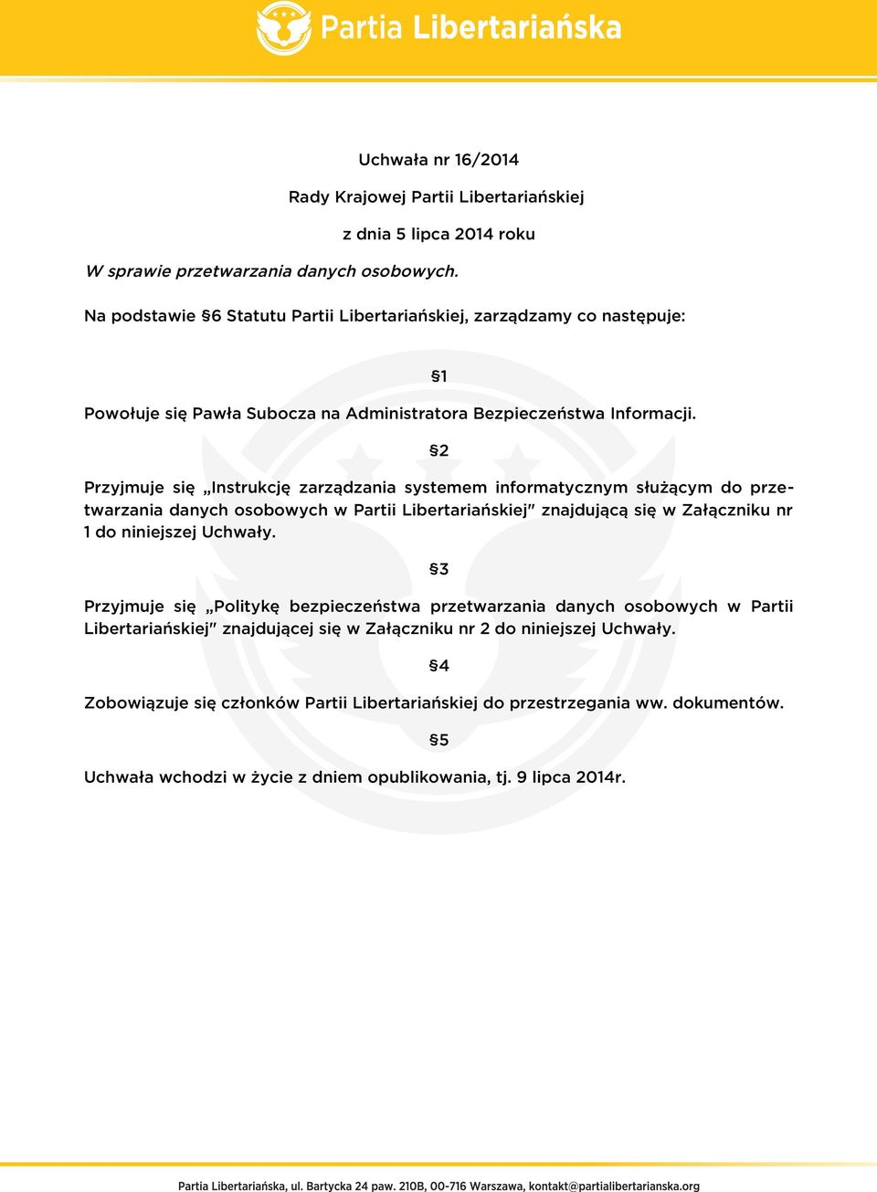 1 2 Przyjmuje się Instrukcję zarządzania systemem informatycznym służącym do przetwarzania danych osobowych w Partii Libertariańskiej" znajdującą się w Załączniku nr 1 do niniejszej Uchwały.