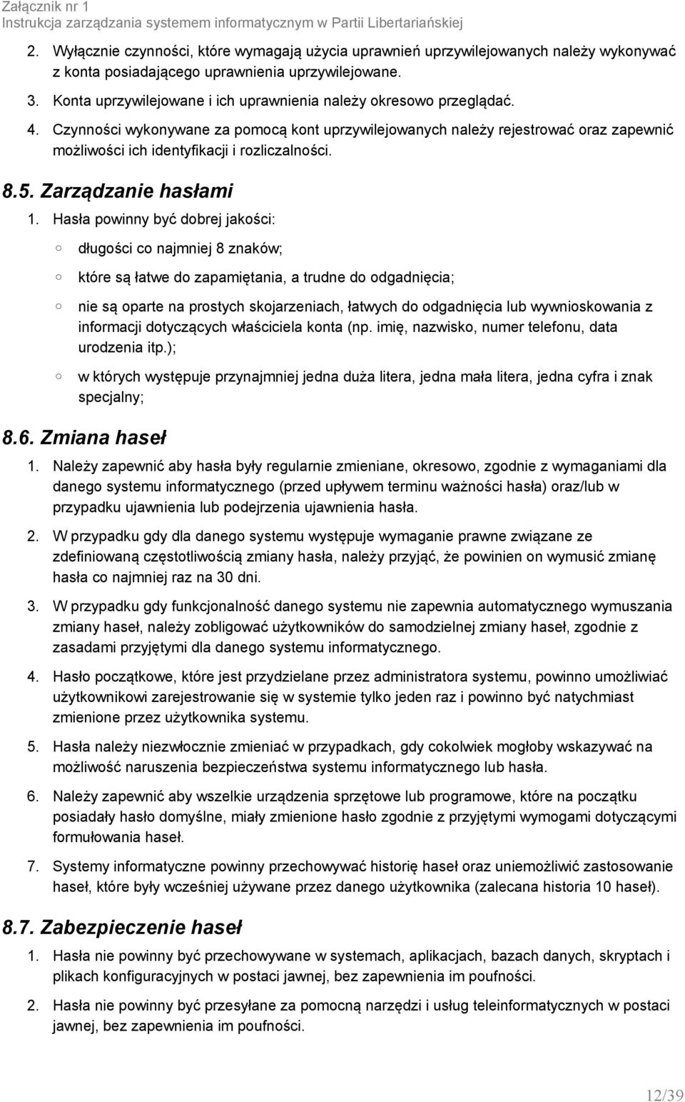 Konta uprzywilejowane i ich uprawnienia należy okresowo przeglądać. 4.