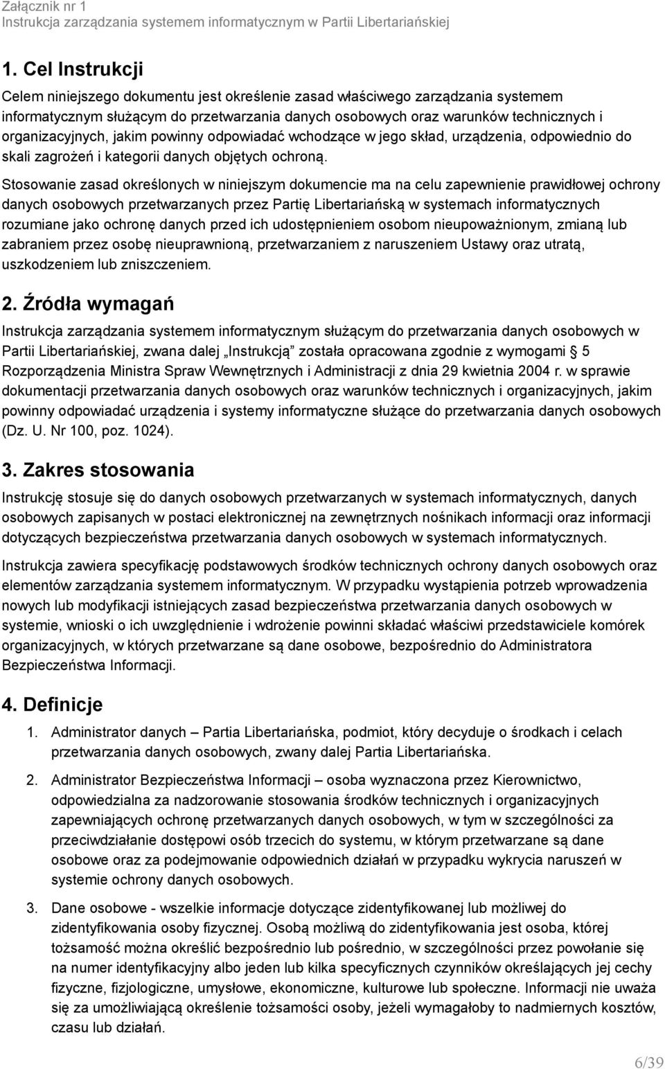 organizacyjnych, jakim powinny odpowiadać wchodzące w jego skład, urządzenia, odpowiednio do skali zagrożeń i kategorii danych objętych ochroną.
