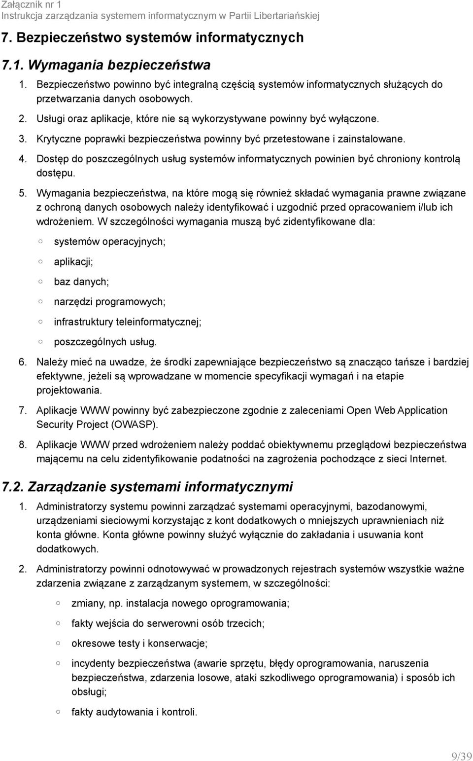 Krytyczne poprawki bezpieczeństwa powinny być przetestowane i zainstalowane. 4. Dostęp do poszczególnych usług systemów informatycznych powinien być chroniony kontrolą dostępu. 5.