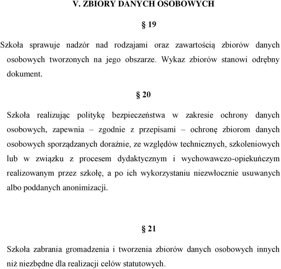 20 Szkoła realizując politykę bezpieczeństwa w zakresie ochrony danych osobowych, zapewnia zgodnie z przepisami ochronę zbiorom danych osobowych sporządzanych doraźnie,