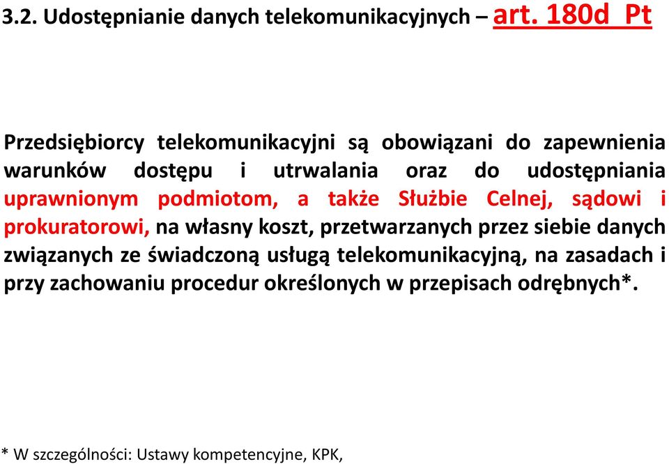 udostępniania uprawnionym podmiotom, a także Służbie Celnej, sądowi i prokuratorowi, na własny koszt, przetwarzanych