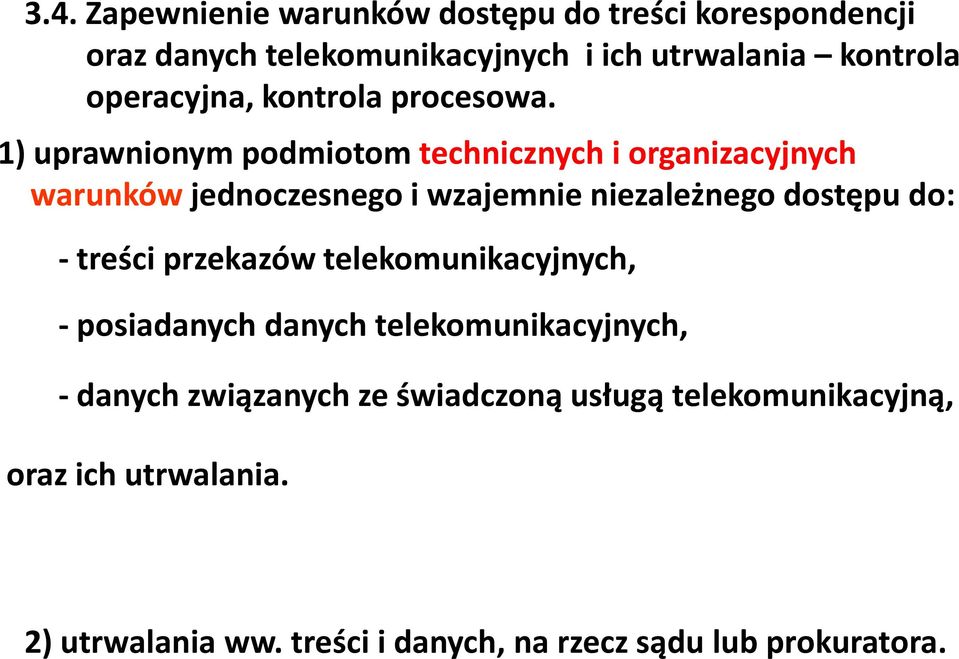 1) uprawnionym podmiotom technicznych i organizacyjnych warunków jednoczesnego i wzajemnie niezależnego dostępu do: -