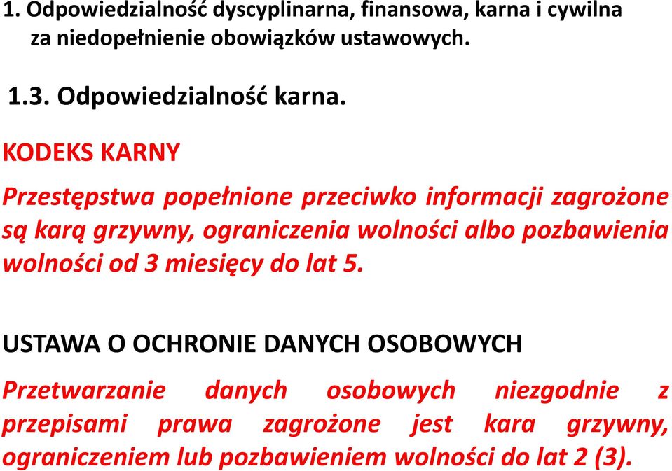 KODEKS KARNY Przestępstwa popełnione przeciwko informacji zagrożone są karą grzywny, ograniczenia wolności albo