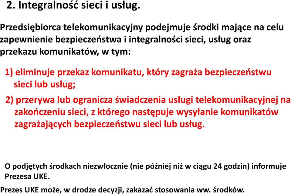 tym: 1) eliminuje przekaz komunikatu, który zagraża bezpieczeństwu sieci lub usług; 2) przerywa lub ogranicza świadczenia usługi telekomunikacyjnej