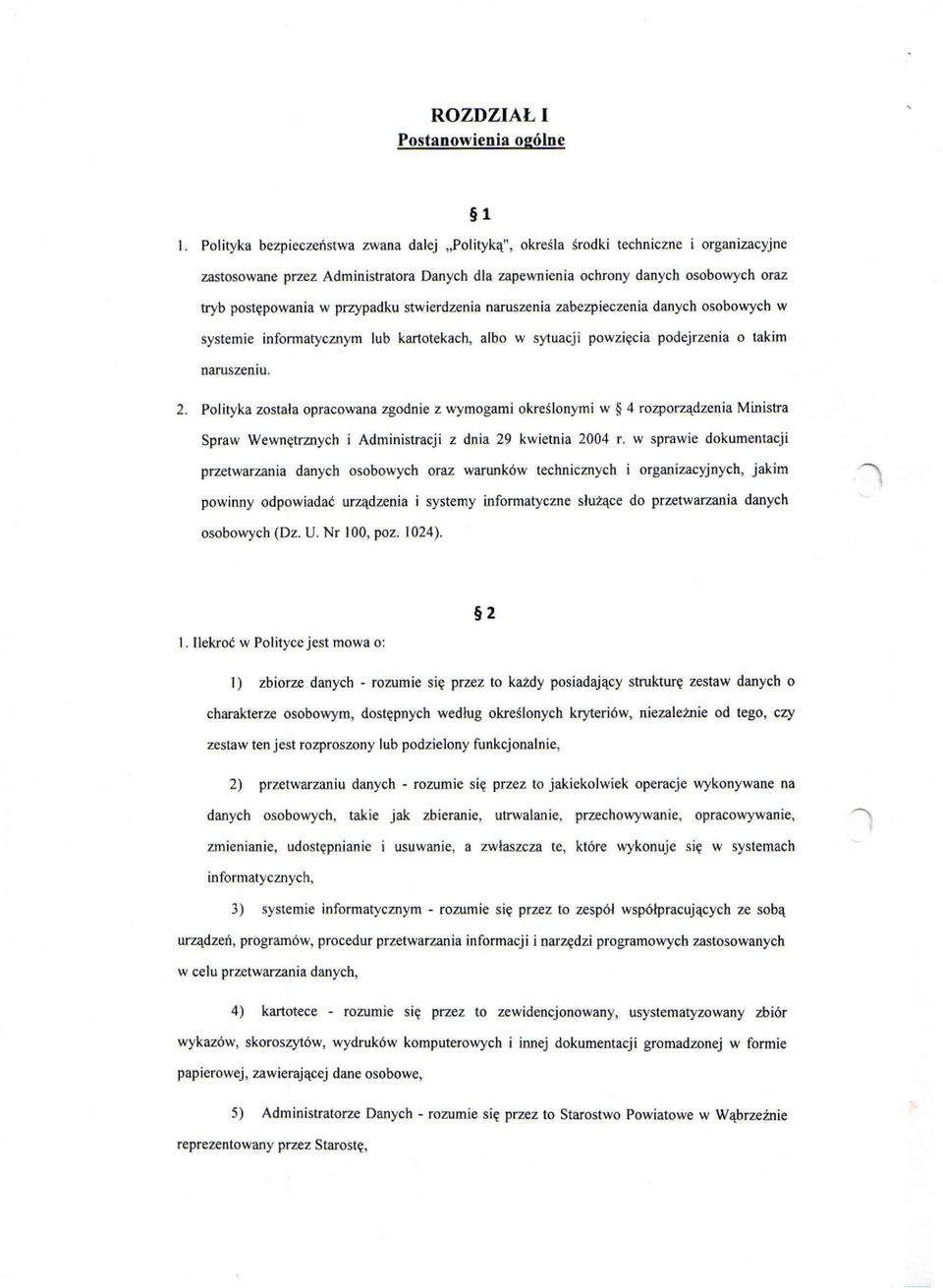 przypadku stwierdzenia naruszenia zabezpieczenia danych osobowych w systemie informatycznym lub kartotekach, albo w sytuacji powzięcia podejrzenia o takim naruszeniu. 2.