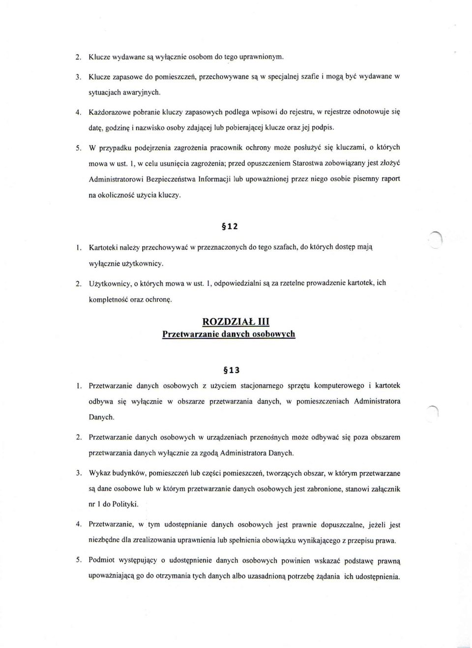 W przypadku podejrzenia zagrożenia pracownik ochrony może posłużyć się kluczami, o których mowa w ust.