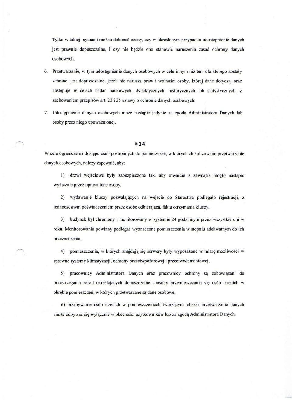 w celach badań naukowych, dydaktycznych, historycznych lub statystycznych, z zachowaniem przepisów art. 23 i 25 ustawy o ochronie danych osobowych. 7.