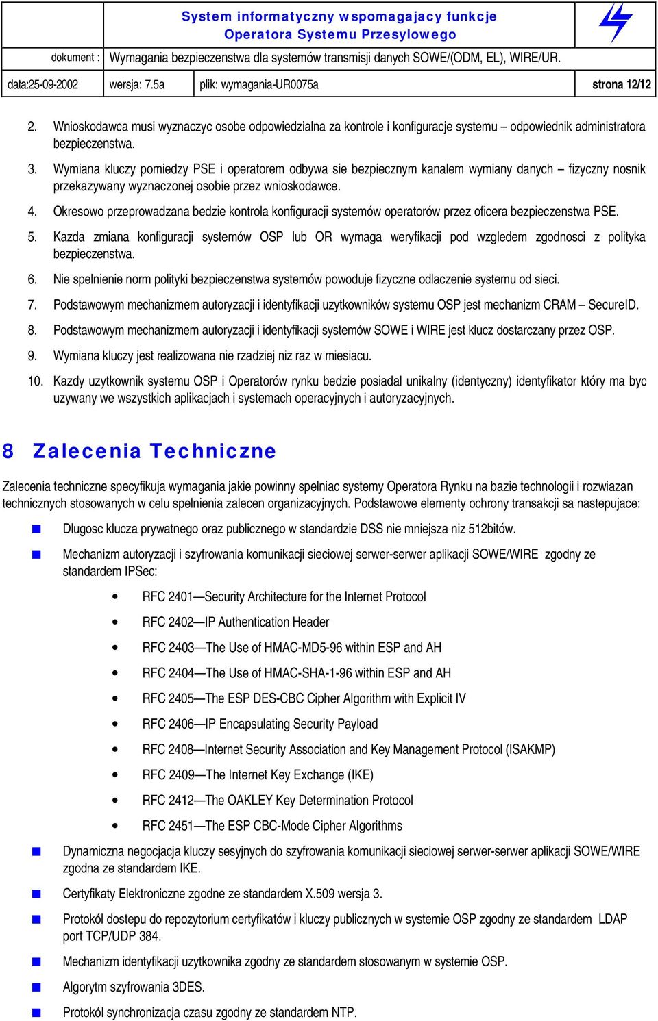 Okresowo przeprowadzana bedzie kontrola konfiguracji systemów operatorów przez oficera bezpieczenstwa PSE. 5.