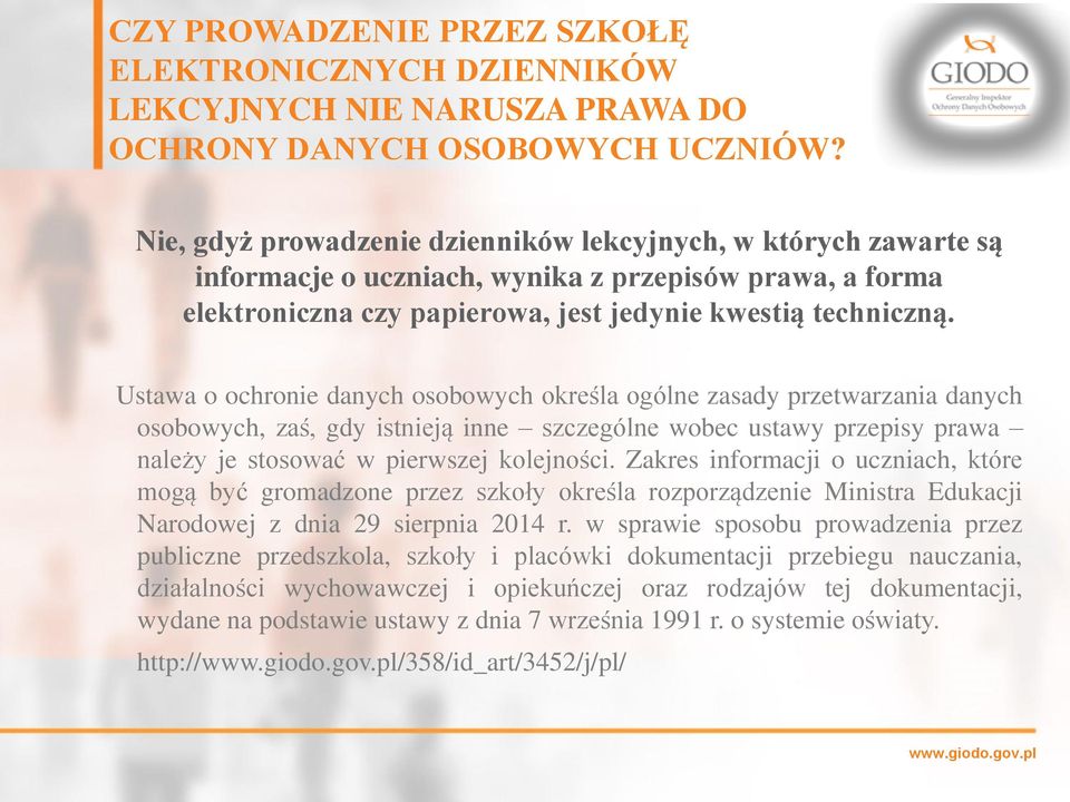 Ustawa o ochronie danych osobowych określa ogólne zasady przetwarzania danych osobowych, zaś, gdy istnieją inne szczególne wobec ustawy przepisy prawa należy je stosować w pierwszej kolejności.