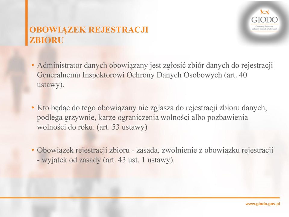 Kto będąc do tego obowiązany nie zgłasza do rejestracji zbioru danych, podlega grzywnie, karze ograniczenia