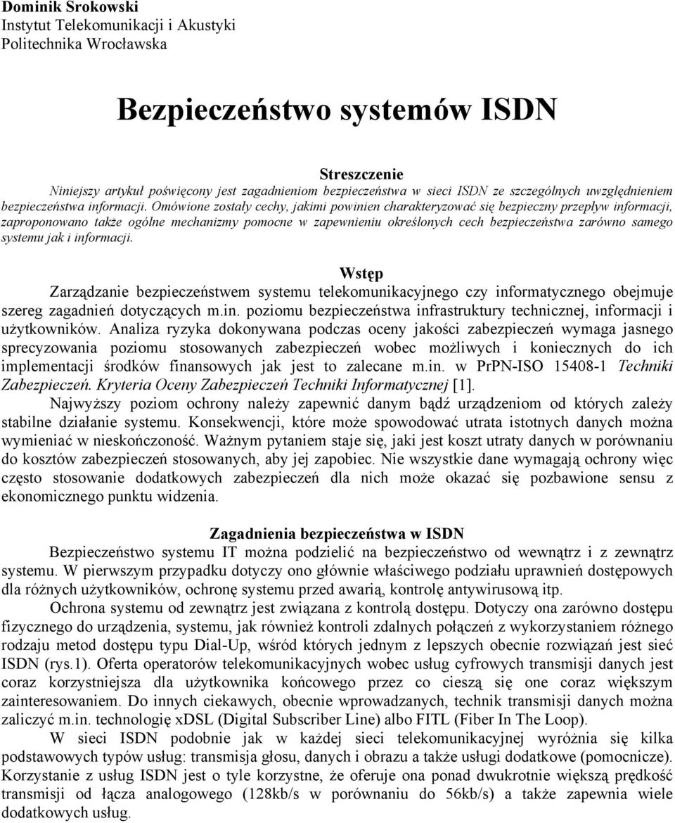 Omówione zostały cechy, jakimi powinien charakteryzować się bezpieczny przepływ informacji, zaproponowano także ogólne mechanizmy pomocne w zapewnieniu określonych cech bezpieczeństwa zarówno samego