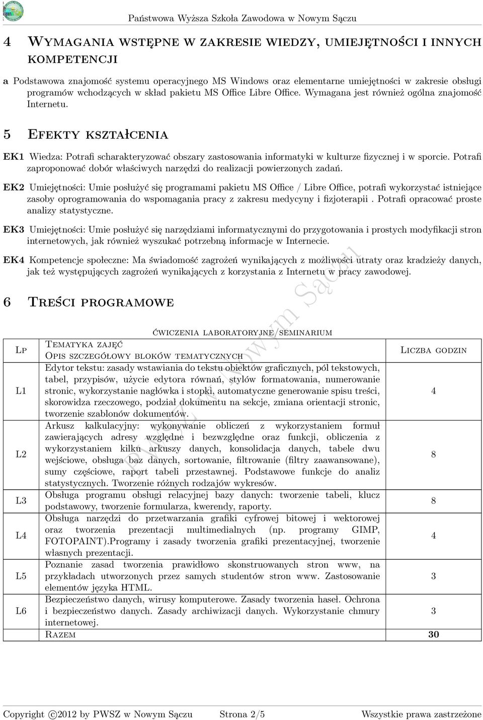 Efekty kszta lcenia EK1 Wiedza: Potrafi scharakteryzować obszary zastosowania informatyki w kulturze fizycznej i w sporcie.