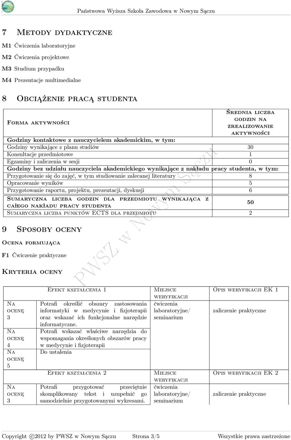 nauczyciela akademickiego wynikające z nak ladu pracy studenta, w tym: Przygotowanie się do zajęć, w tym studiowanie zalecanej literatury 8 Opracowanie wyników Przygotowanie raportu, projektu,