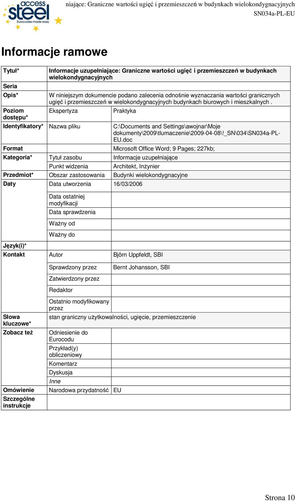 Ekspertyza Identyfikatory* Nazwa pliku Format Kategoria* Tytuł zasobu Punkt widzenia Praktyka C:\Documents and Settings\awojnar\Moje dokumenty\2009\tlumaczenie\2009-04-08\!_sn\034\sn034a-pl- EU.