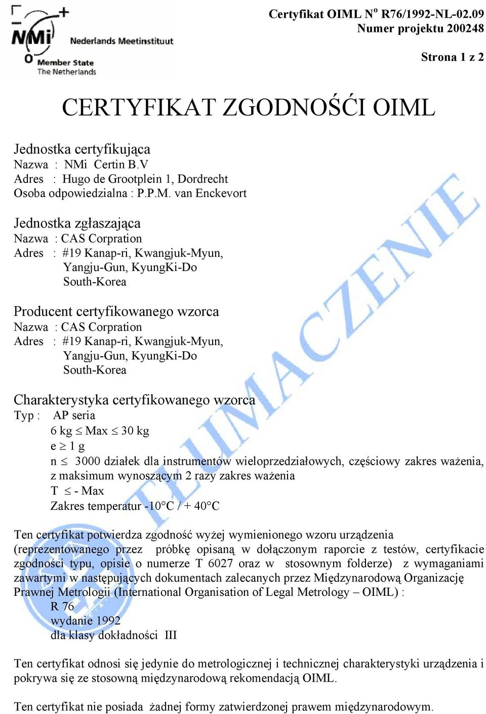 van Enckevort Jednostka zgłaszająca Nazwa : CAS Corpration Adres : #19 Kanap-ri, Kwangjuk-Myun, Yangju-Gun, KyungKi-Do South-Korea Producent certyfikowanego wzorca Nazwa : CAS Corpration Adres : #19