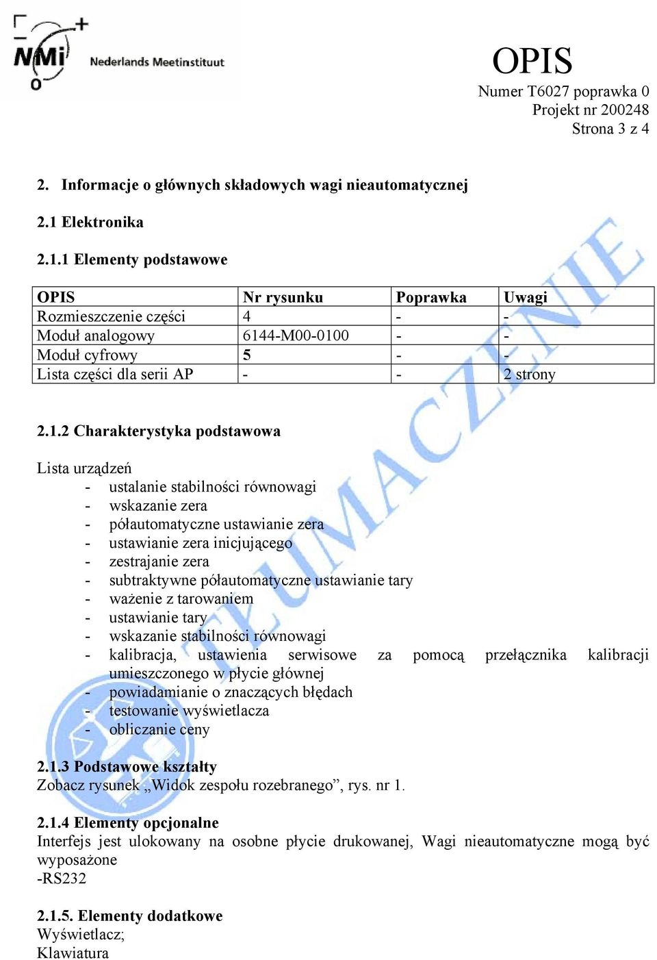 1 Elementy podstawowe OPIS Nr rysunku Poprawka Uwagi Rozmieszczenie części 4 - - Moduł analogowy 6144-M00-0100 - - Moduł cyfrowy 5 - - Lista części dla serii AP - - 2 strony 2.1.2 Charakterystyka
