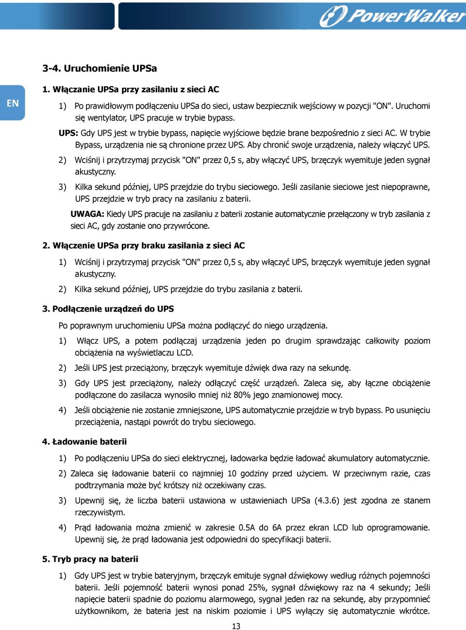 W trybie Bypass, urządzenia nie są chronione przez UPS. Aby chronić swoje urządzenia, należy włączyć UPS.