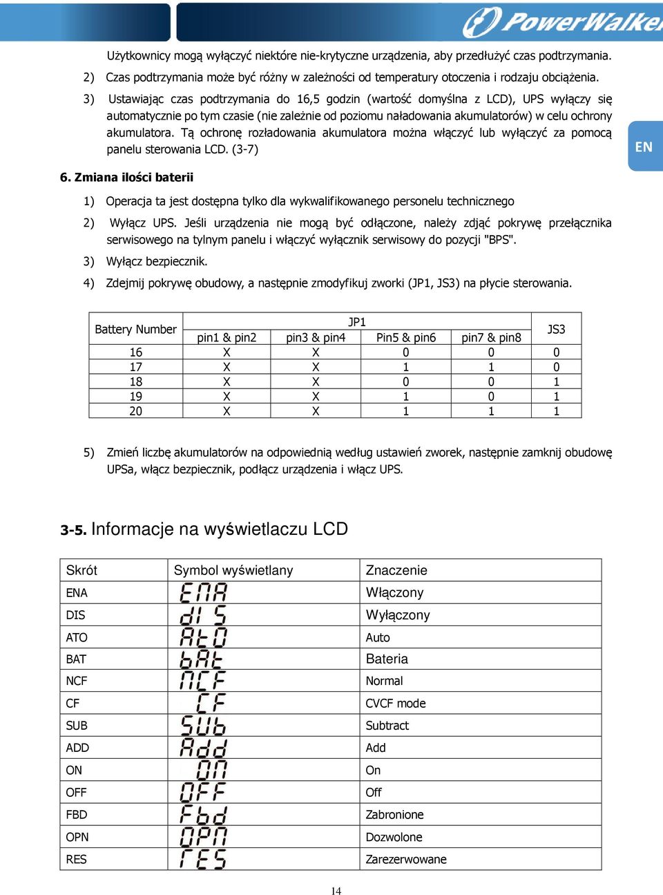 Tą ochronę rozładowania akumulatora można włączyć lub wyłączyć za pomocą panelu sterowania LCD. (3-7) 6.