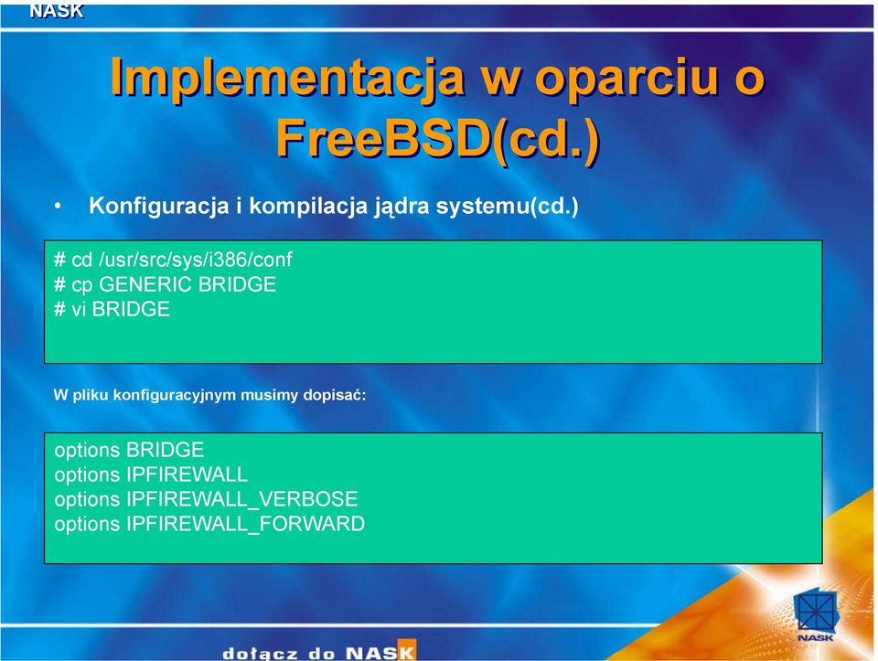 W pliku konfiguracyjnym musimy dopisać: options BRIDGE