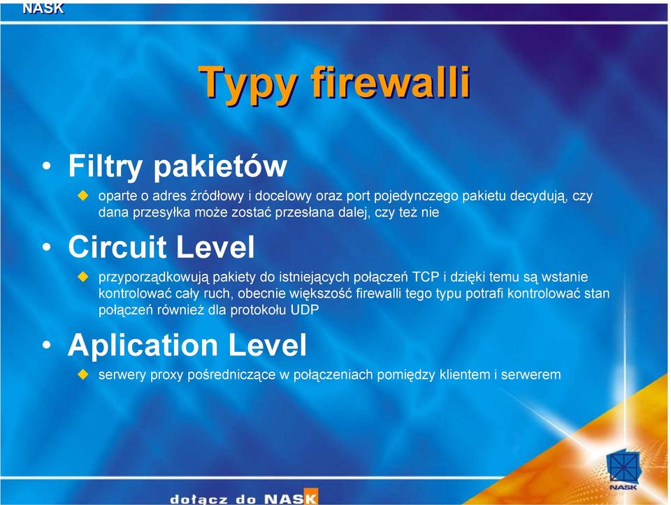 TCP i dzięki temu są wstanie kontrolować cały ruch, obecnie większość firewalli tego typu potrafi kontrolować stan