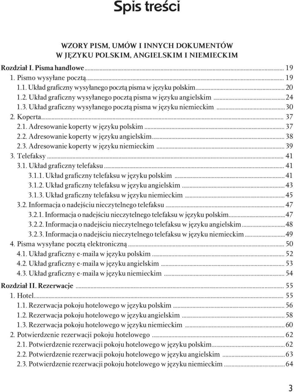 .. 37 2.2. Adresowanie koperty w języku angielskim...38 2.3. Adresowanie koperty w języku niemieckim... 39 3. Telefaksy... 41 3.1. Układ graficzny telefaksu... 41 3.1.1. Układ graficzny telefaksu w języku polskim.