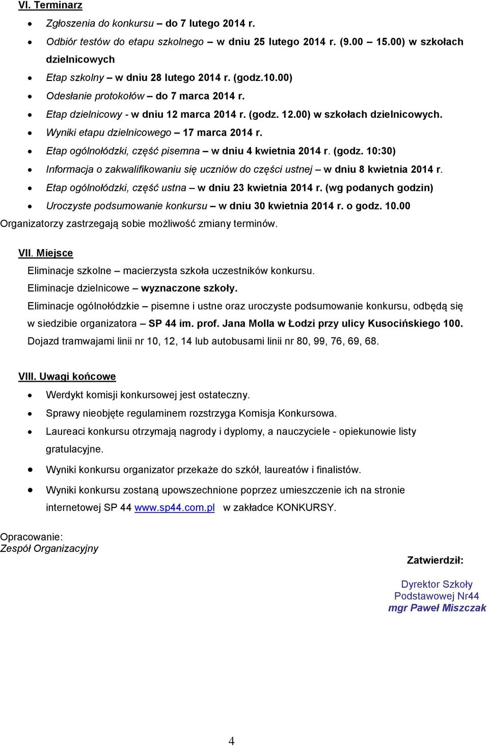 Etap ogólnołódzki, część pisemna w dniu 4 kwietnia 2014 r. (godz. 10:30) Informacja o zakwalifikowaniu się uczniów do części ustnej w dniu 8 kwietnia 2014 r.