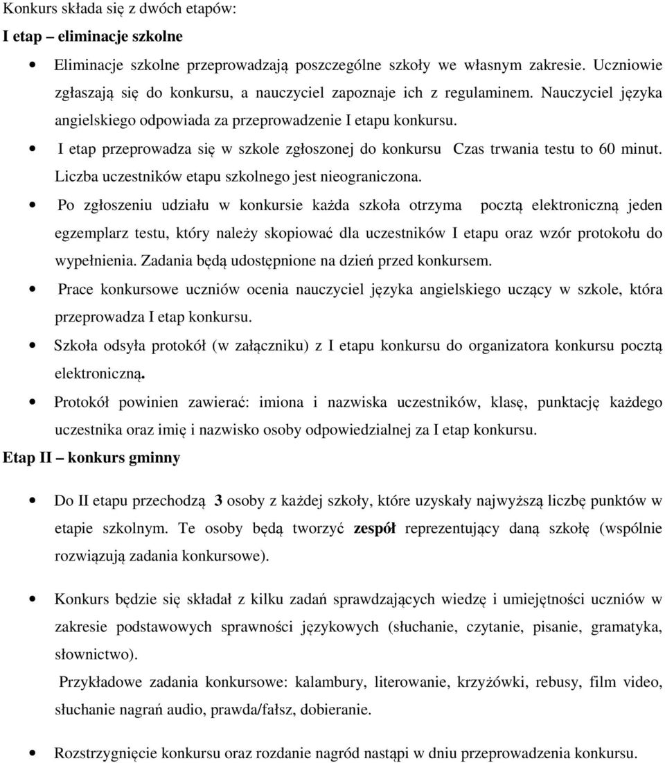 I etap przeprowadza się w szkole zgłoszonej do konkursu Czas trwania testu to 60 minut. Liczba uczestników etapu szkolnego jest nieograniczona.