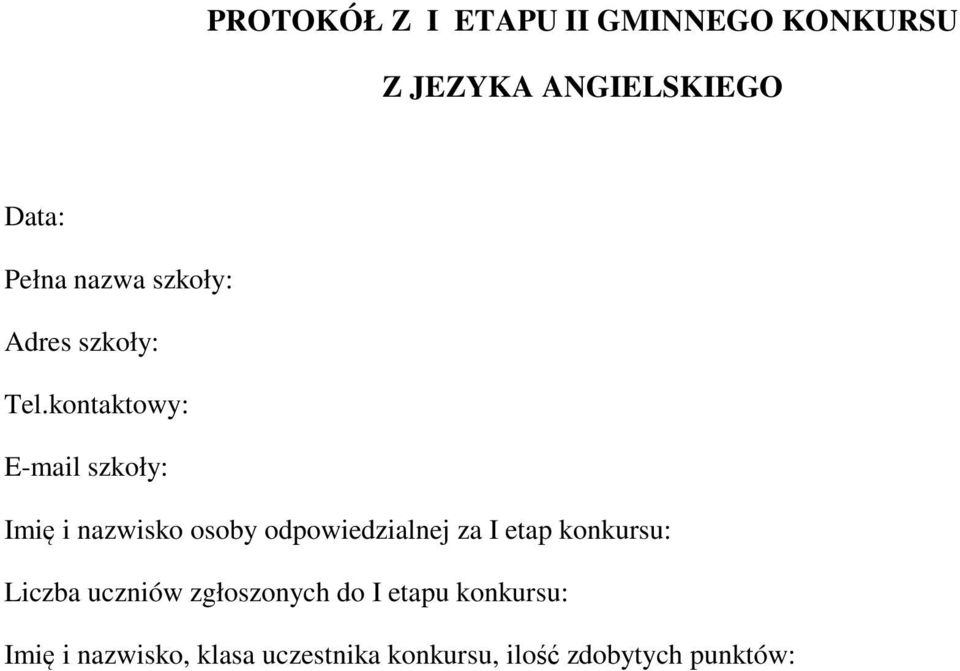 kontaktowy: E-mail szkoły: Imię i nazwisko osoby odpowiedzialnej za I etap