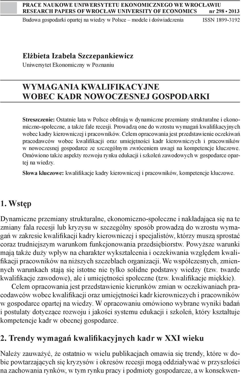 strukturalne i ekonomiczno-społeczne, a także fale recesji. Prowadzą one do wzrostu wymagań kwalifikacyjnych wobec kadry kierowniczej i pracowników.