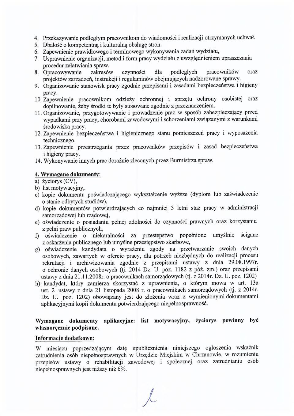 Opracowywanie zakresów czynności dla podległych pracowników oraz projektów zarządzeń, instrukcji i regulaminów obejmujących nadzorowane sprawy. 9.