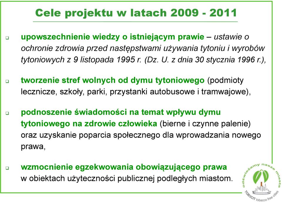 ), tworzenie stref wolnych od dymu tytoniowego (podmioty lecznicze, szkoły, parki, przystanki autobusowe i tramwajowe), podnoszenie świadomości na temat