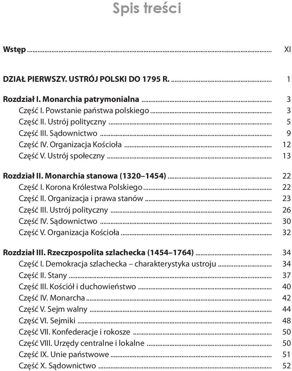 Organizacja i prawa stanów... 23 Część III. Ustrój polityczny... 26 Część IV. Sądownictwo... 30 Część V. Organizacja Kościoła... 32 Rozdział III. Rzeczpospolita szlachecka (1454 1764)... 34 Część I.