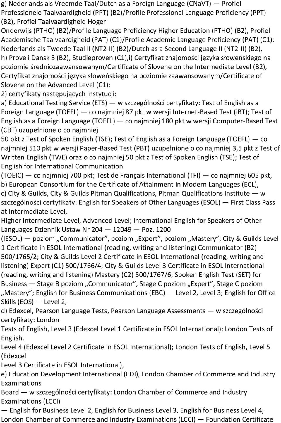 Taal II (NT2-II) (B2)/Dutch as a Second Language II (NT2-II) (B2), h) Prove i Dansk 3 (B2), Studieproven (C1),i) Certyfikat znajomości języka słoweńskiego na poziomie średniozaawansowanym/certificate