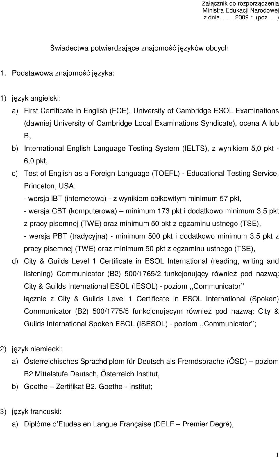 International English Language Testing System (IELTS), z wynikiem 5,0 pkt - 6,0 pkt, c) Test of English as a Foreign Language (TOEFL) - Educational Testing Service, - wersja ibt (internetowa) - z