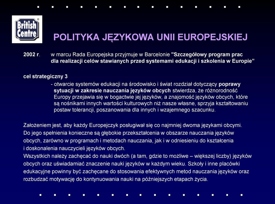 na środowisko i świat rozdział dotyczący poprawy sytuacji w zakresie nauczania języków obcych stwierdza, że różnorodność Europy przejawia się w bogactwie jej języków, a znajomość języków obcych,