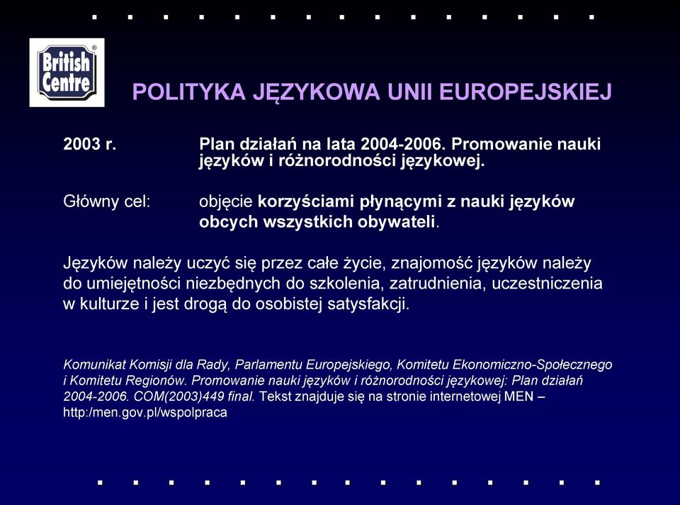 Języków należy uczyć się przez całe życie, znajomość języków należy do umiejętności niezbędnych do szkolenia, zatrudnienia, uczestniczenia w kulturze i jest drogą do